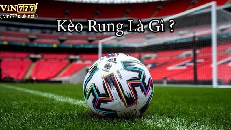 dac-diem-noi-bat-cua-keo-rung Đặc điểm nổi bật của kèo rung là gì