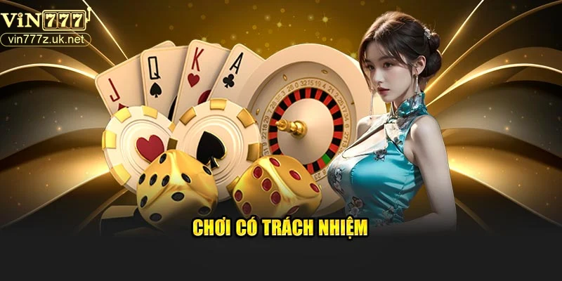 Các nguyên tắc và biện pháp thực hiện chơi có trách nhiệm tại Vin777